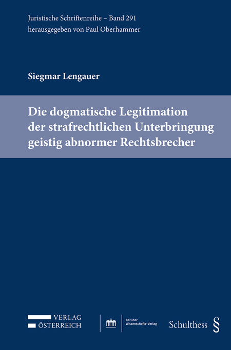 Die dogmatische Legitimation der strafrechtlichen Unterbringung geistig abnormer Rechtsbrecher